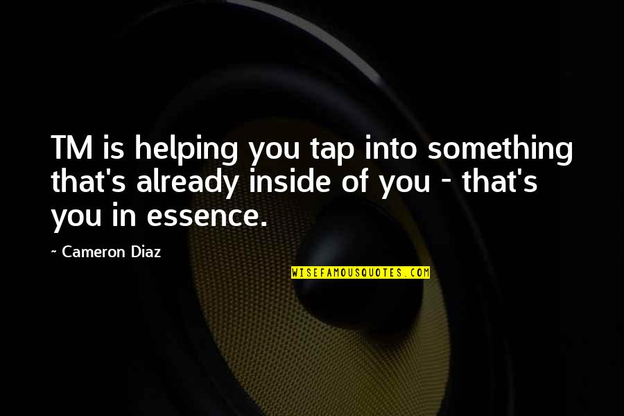 Tap Into Quotes By Cameron Diaz: TM is helping you tap into something that's