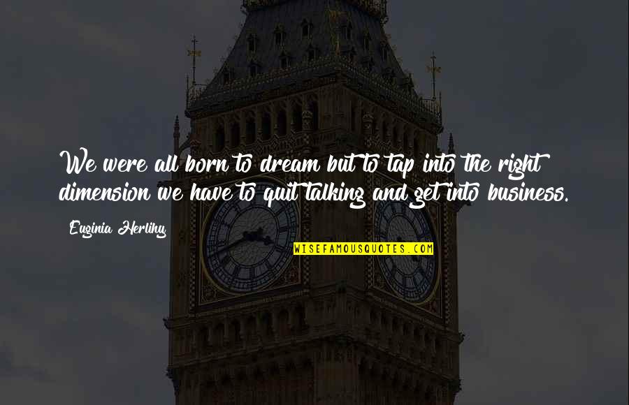 Tap Into Quotes By Euginia Herlihy: We were all born to dream but to