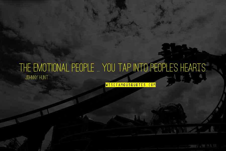 Tap Into Quotes By Johnny Hunt: The emotional people ... You tap into people's