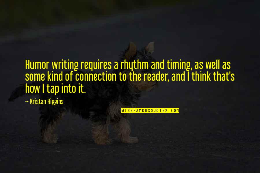 Tap Into Quotes By Kristan Higgins: Humor writing requires a rhythm and timing, as