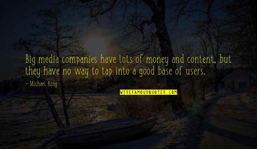 Tap Into Quotes By Michael King: Big media companies have lots of money and
