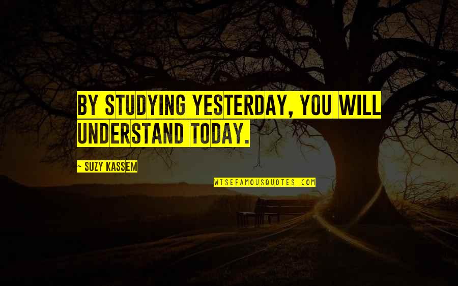 Tapada Das Quotes By Suzy Kassem: By studying yesterday, you will understand today. Tapada Das Quotes By Suzy Kassem: By studying yesterday, you will understand today.