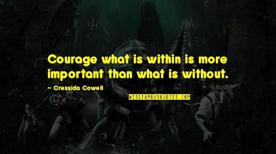 Tapado In English Quotes By Cressida Cowell: Courage what is within is more important than