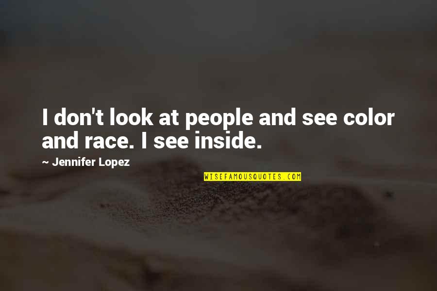 Tapado In English Quotes By Jennifer Lopez: I don't look at people and see color
