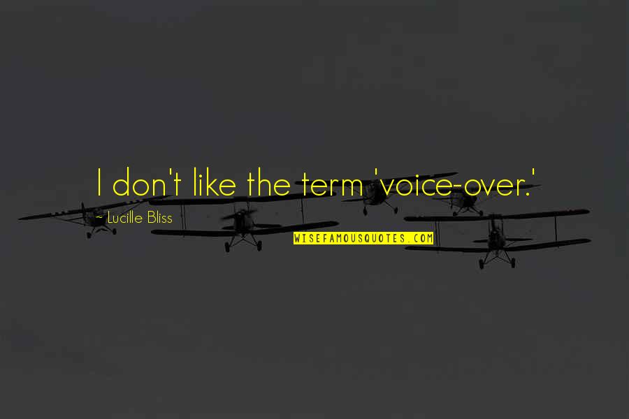 Tapageur D Finition Quotes By Lucille Bliss: I don't like the term 'voice-over.'