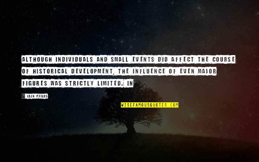 Tapai Adalah Quotes By Iain Pears: although individuals and small events did affect the