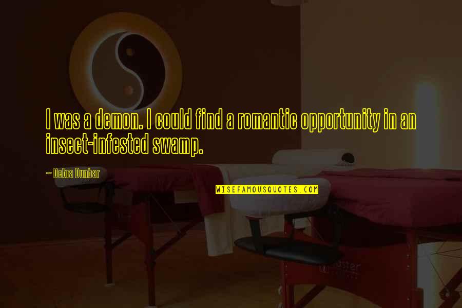 Tapai In English Quotes By Debra Dunbar: I was a demon. I could find a