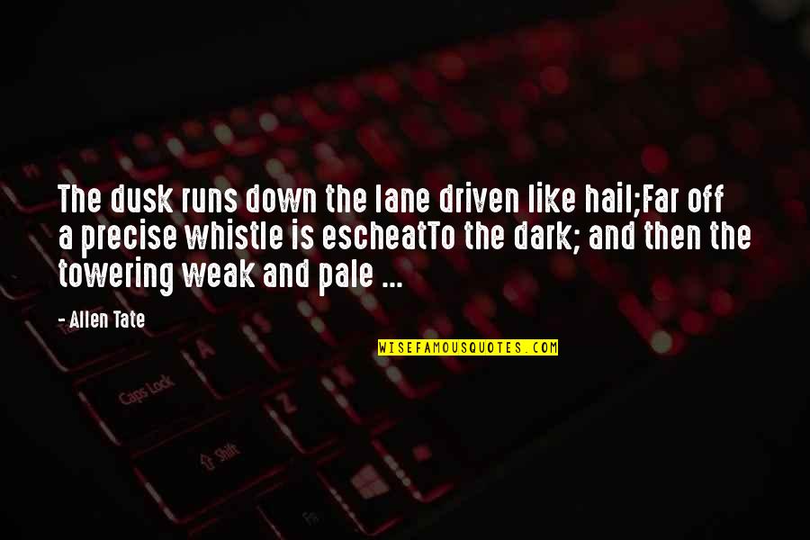 Tapai Singkong Quotes By Allen Tate: The dusk runs down the lane driven like Tapai Singkong Quotes By Allen Tate: The dusk runs down the lane driven like