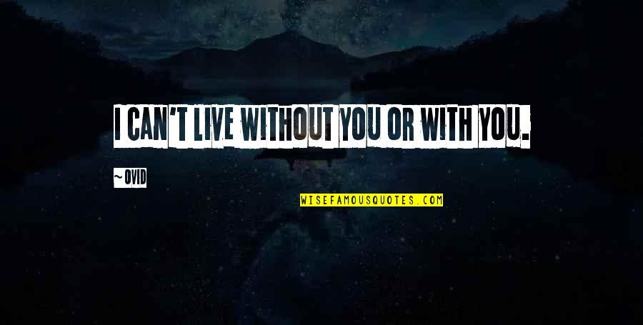 Tapajos People Quotes By Ovid: I can't live without you or with you.