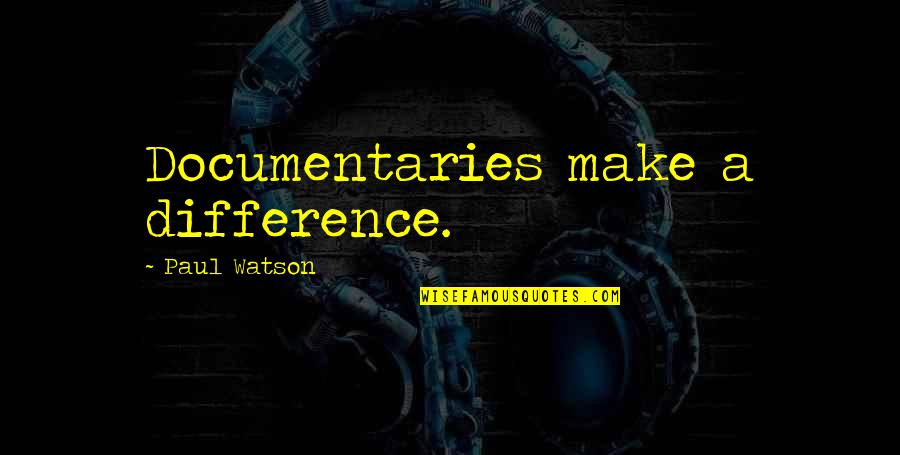 Tapajos Quotes By Paul Watson: Documentaries make a difference.