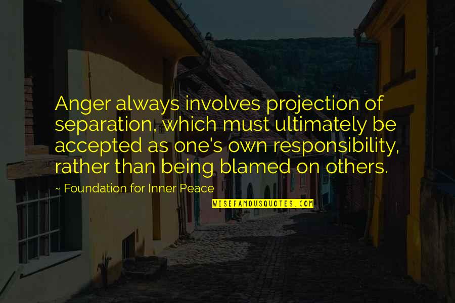 Tapale Docharche Quotes By Foundation For Inner Peace: Anger always involves projection of separation, which must Tapale Docharche Quotes By Foundation For Inner Peace: Anger always involves projection of separation, which must