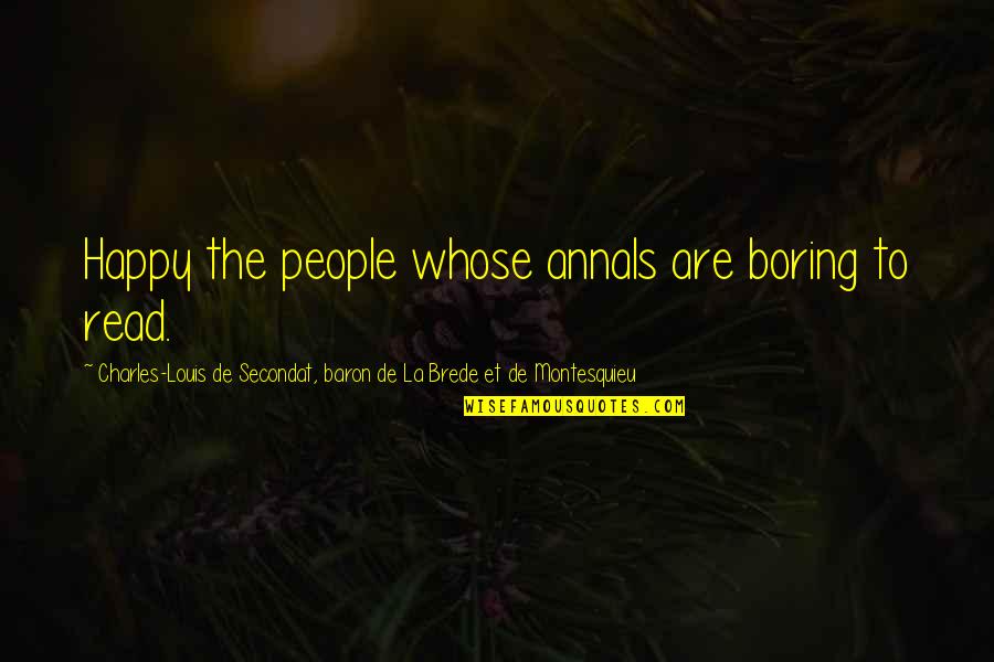 Tapales Vs Castaneda Quotes By Charles-Louis De Secondat, Baron De La Brede Et De Montesquieu: Happy the people whose annals are boring to