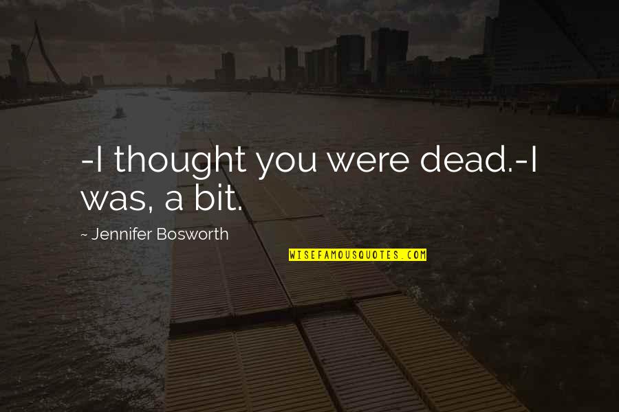 Tapama Quotes By Jennifer Bosworth: -I thought you were dead.-I was, a bit.