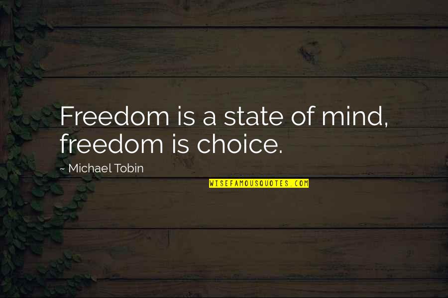 Tapama Quotes By Michael Tobin: Freedom is a state of mind, freedom is