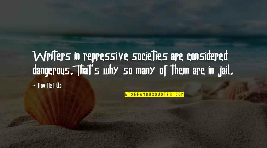 Tapanainen Chiropractic Quotes By Don DeLillo: Writers in repressive societies are considered dangerous. That's Tapanainen Chiropractic Quotes By Don DeLillo: Writers in repressive societies are considered dangerous. That's