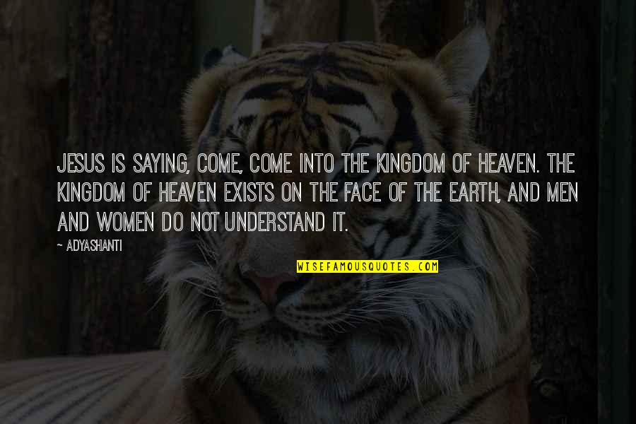 Tapandmd Quotes By Adyashanti: Jesus is saying, Come, come into the Kingdom