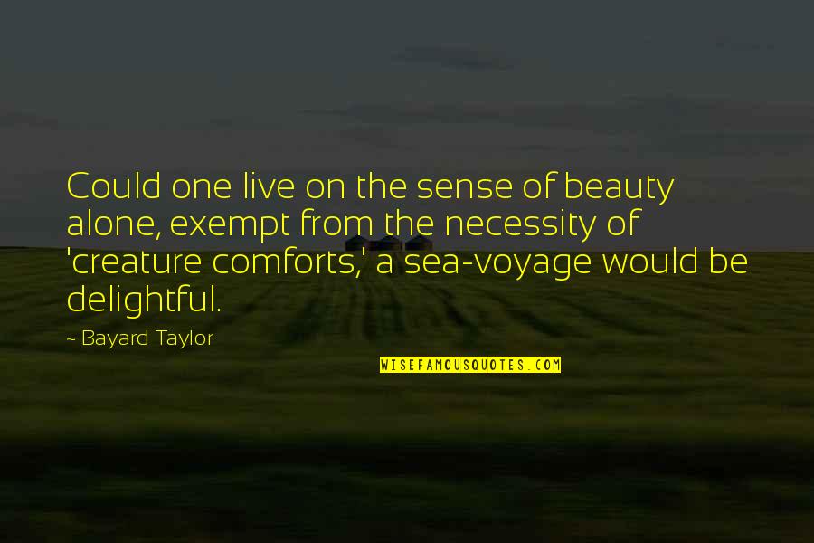 Tapandmd Quotes By Bayard Taylor: Could one live on the sense of beauty