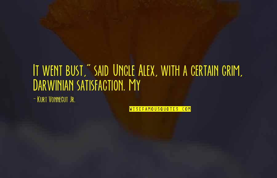 Taparo Quotes By Kurt Vonnegut Jr.: It went bust," said Uncle Alex, with a Taparo Quotes By Kurt Vonnegut Jr.: It went bust," said Uncle Alex, with a
