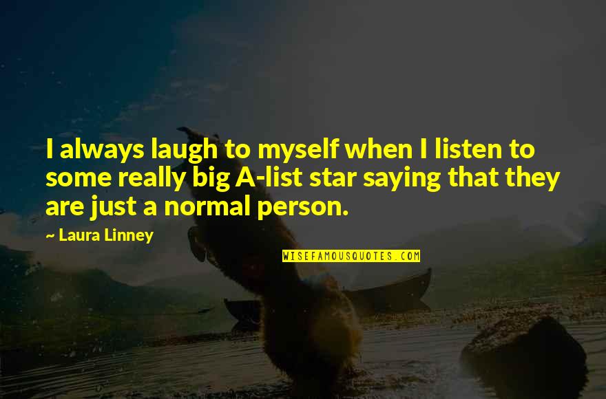 Taparse Los Ojos Quotes By Laura Linney: I always laugh to myself when I listen Taparse Los Ojos Quotes By Laura Linney: I always laugh to myself when I listen