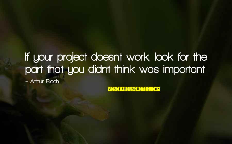 Tapas Niyama Quotes By Arthur Bloch: If your project doesn't work, look for the