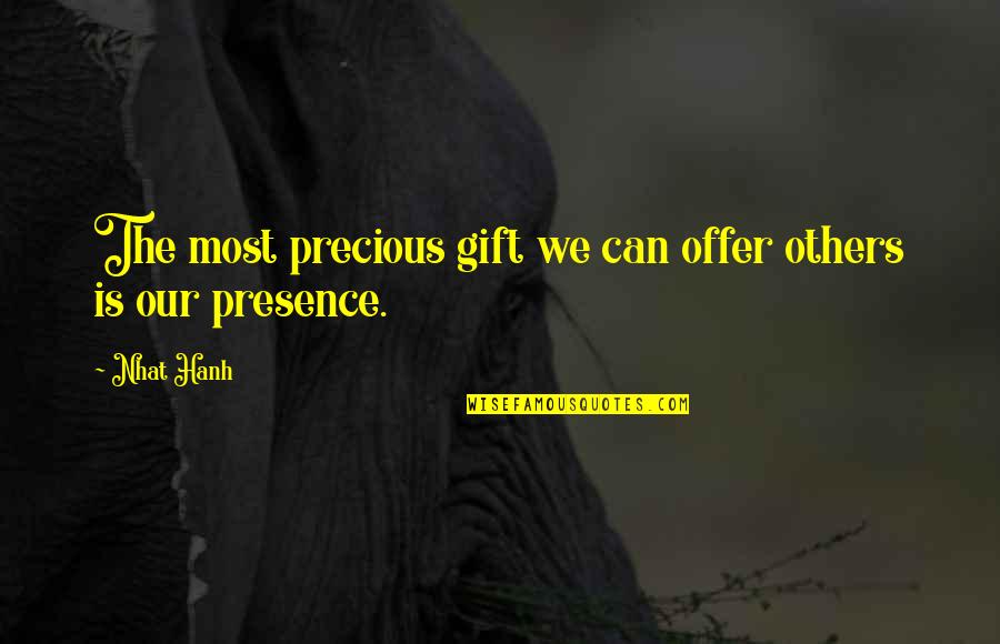 Tapash Editz Quotes By Nhat Hanh: The most precious gift we can offer others