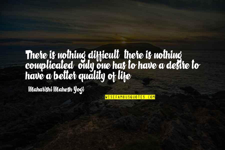 Tapaswi Shrestha Quotes By Maharishi Mahesh Yogi: There is nothing difficult, there is nothing complicated, Tapaswi Shrestha Quotes By Maharishi Mahesh Yogi: There is nothing difficult, there is nothing complicated,