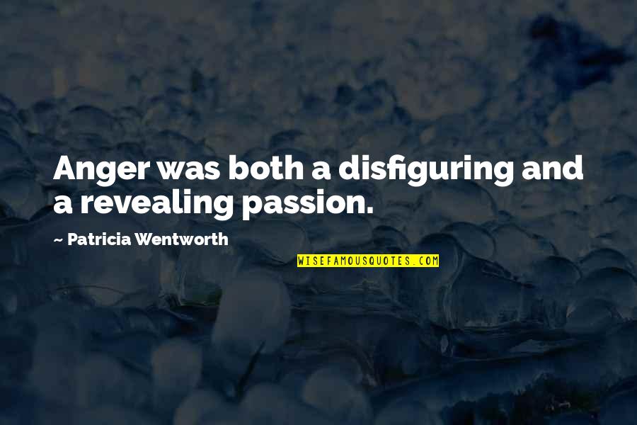 Tapasztalat N Met L Quotes By Patricia Wentworth: Anger was both a disfiguring and a revealing Tapasztalat N Met L Quotes By Patricia Wentworth: Anger was both a disfiguring and a revealing
