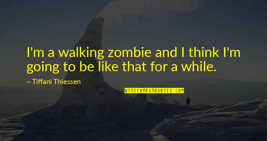 Tapatia Menu Quotes By Tiffani Thiessen: I'm a walking zombie and I think I'm