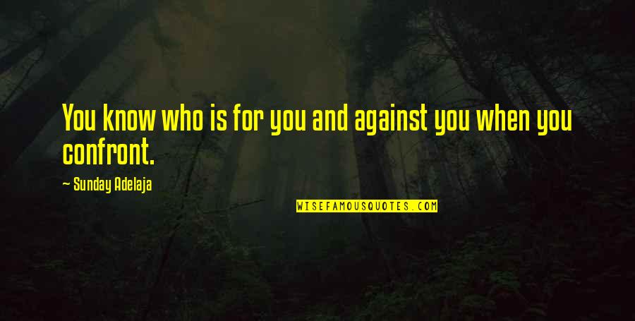 Tapayanon Quotes By Sunday Adelaja: You know who is for you and against Tapayanon Quotes By Sunday Adelaja: You know who is for you and against