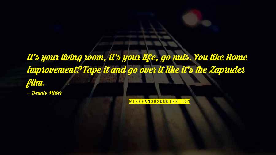 Tape Quotes By Dennis Miller: It's your living room, it's your life, go
