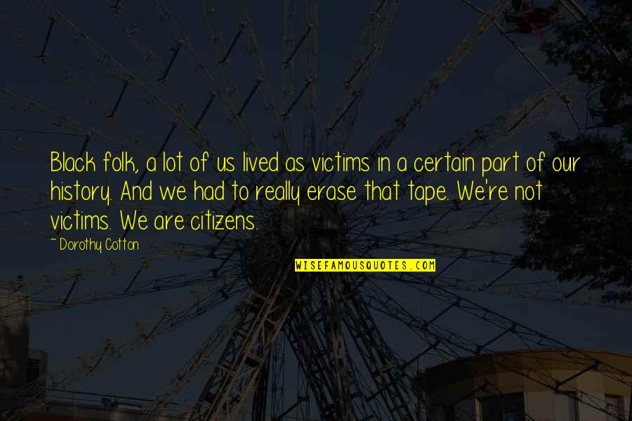 Tape Quotes By Dorothy Cotton: Black folk, a lot of us lived as