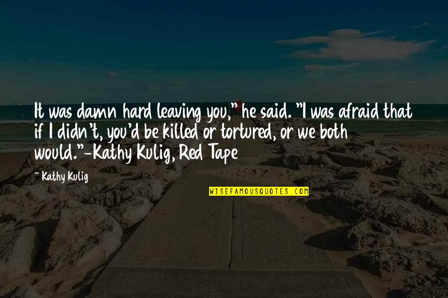 Tape Quotes By Kathy Kulig: It was damn hard leaving you," he said.
