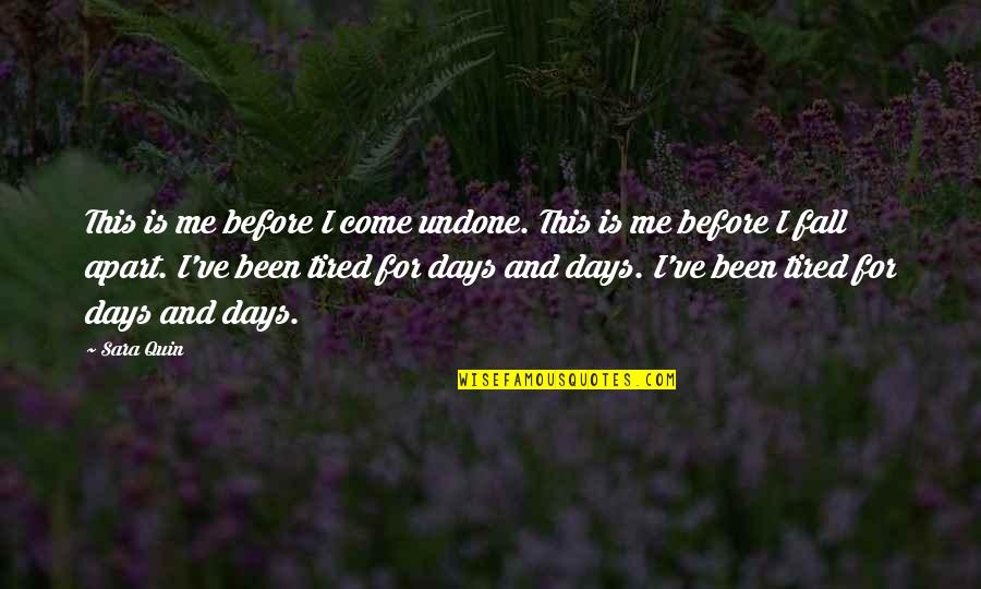 Tape Quotes By Sara Quin: This is me before I come undone. This