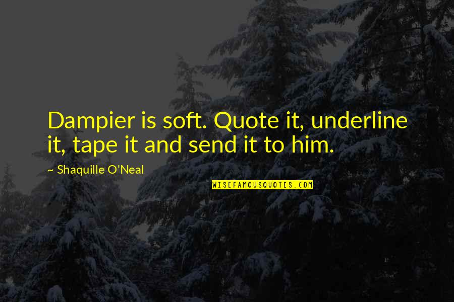 Tape Quotes By Shaquille O'Neal: Dampier is soft. Quote it, underline it, tape