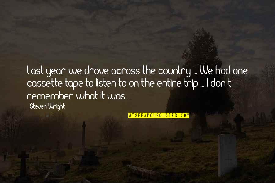 Tape Quotes By Steven Wright: Last year we drove across the country ...