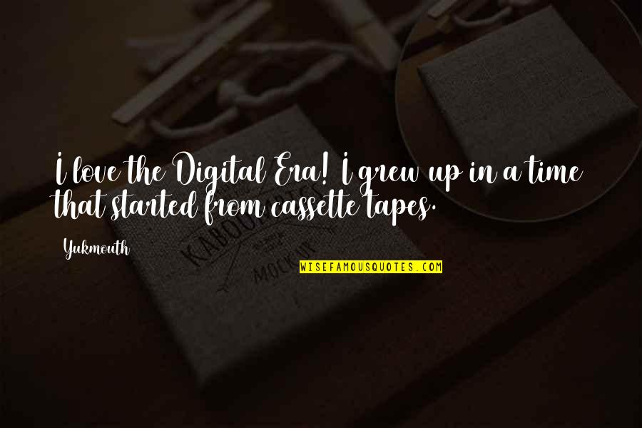Tape Quotes By Yukmouth: I love the Digital Era! I grew up