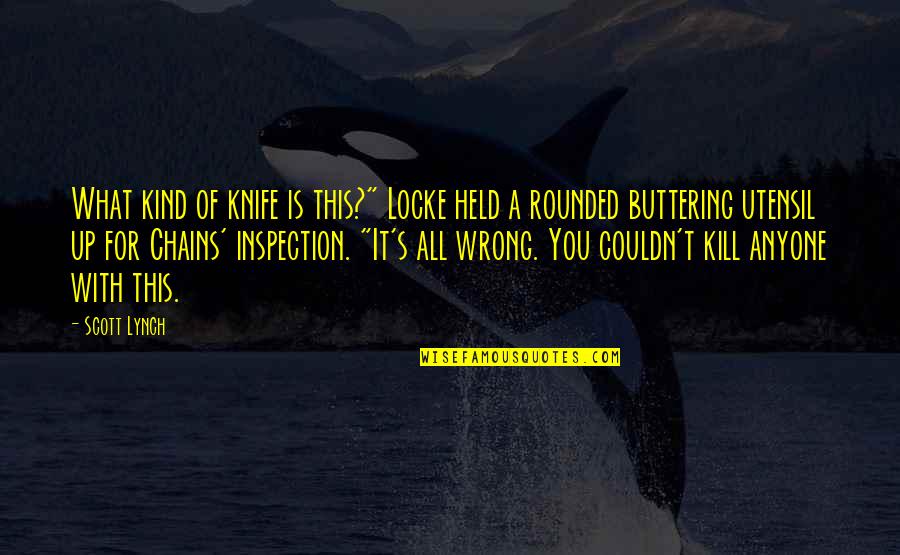 Tapeless Joint Quotes By Scott Lynch: What kind of knife is this?" Locke held