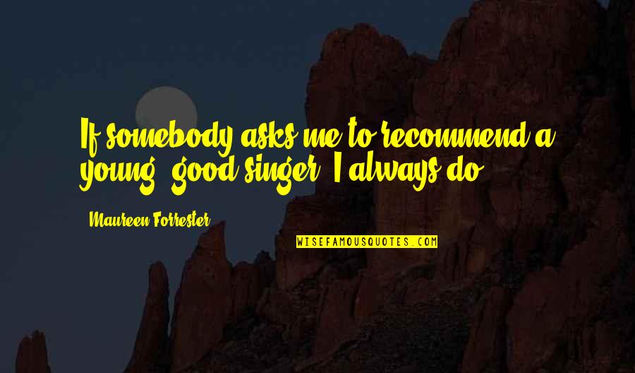 Tapenade Pronunciation Quotes By Maureen Forrester: If somebody asks me to recommend a young, Tapenade Pronunciation Quotes By Maureen Forrester: If somebody asks me to recommend a young,