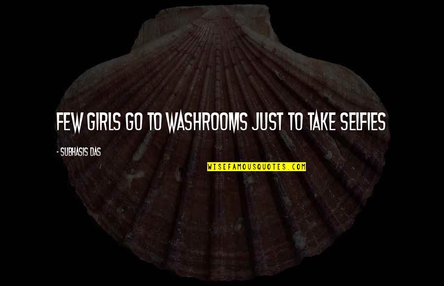 Tapera Rs Quotes By Subhasis Das: Few girls go to Washrooms just to take