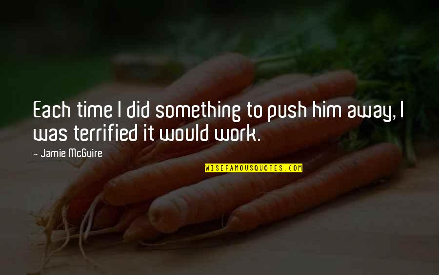 Tapering Quotes By Jamie McGuire: Each time I did something to push him