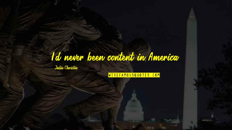Tapestried Quotes By Julie Christie: I'd never been content in America.