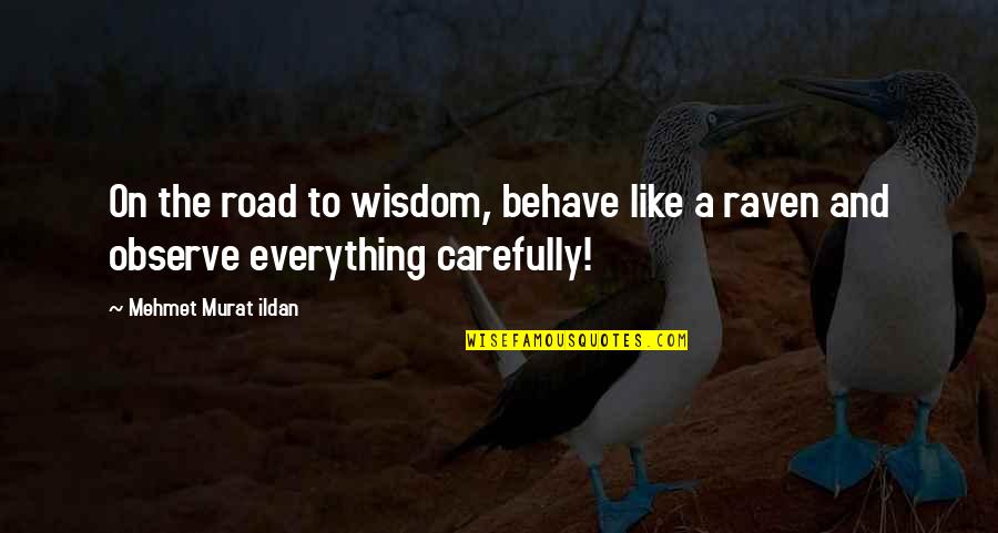 Tapestried Quotes By Mehmet Murat Ildan: On the road to wisdom, behave like a