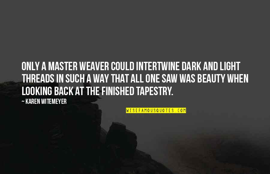 Tapestry God Quotes By Karen Witemeyer: Only a master weaver could intertwine dark and