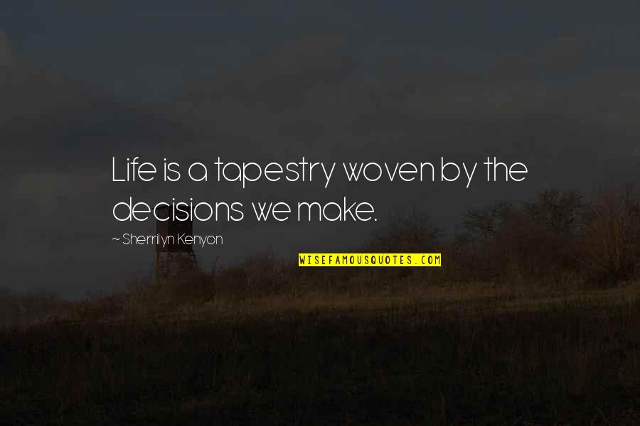 Tapestry Of Life Quotes By Sherrilyn Kenyon: Life is a tapestry woven by the decisions Tapestry Of Life Quotes By Sherrilyn Kenyon: Life is a tapestry woven by the decisions