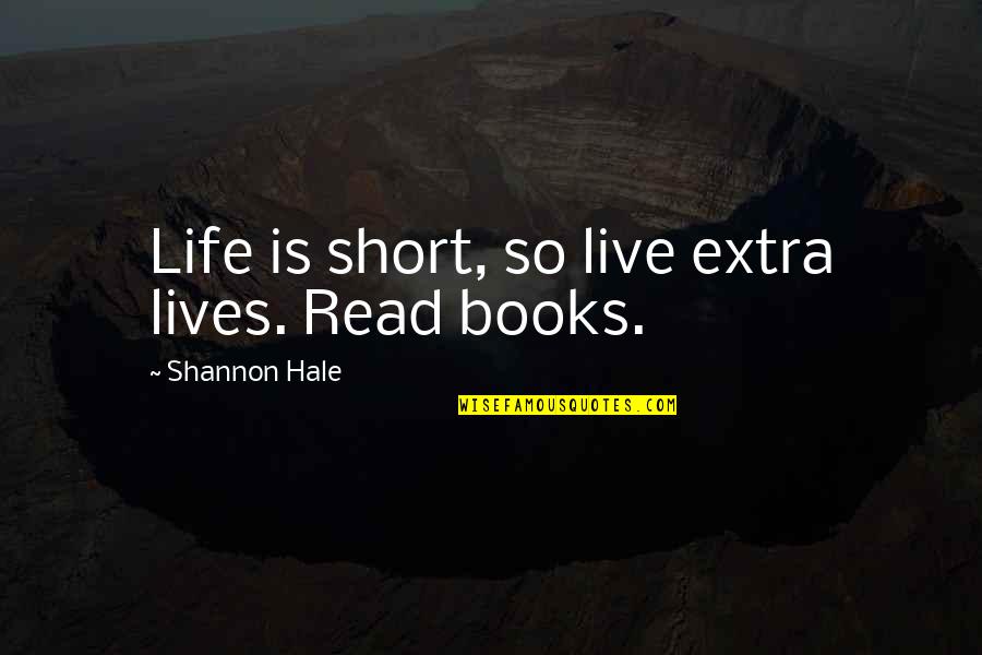 Tapeten Design Quotes By Shannon Hale: Life is short, so live extra lives. Read