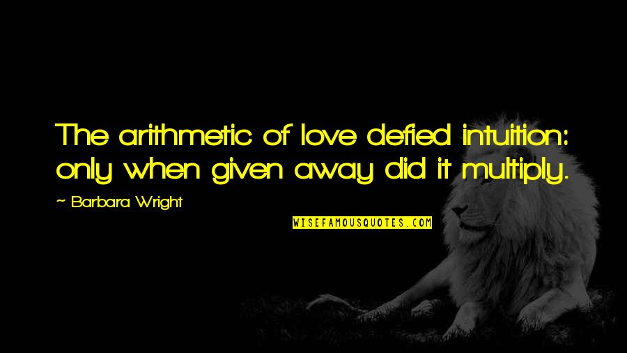 Tapetenkleister Quotes By Barbara Wright: The arithmetic of love defied intuition: only when