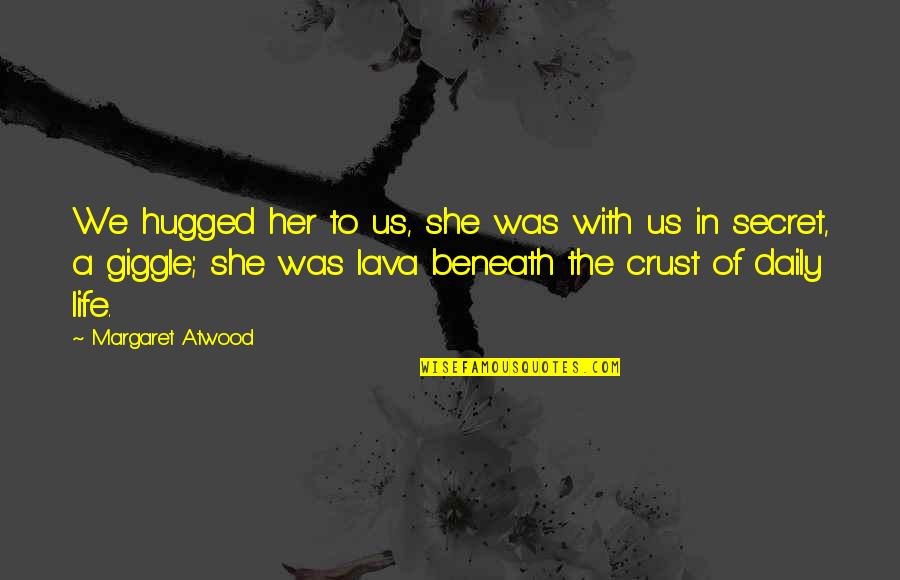 Tapfer Consulting Quotes By Margaret Atwood: We hugged her to us, she was with