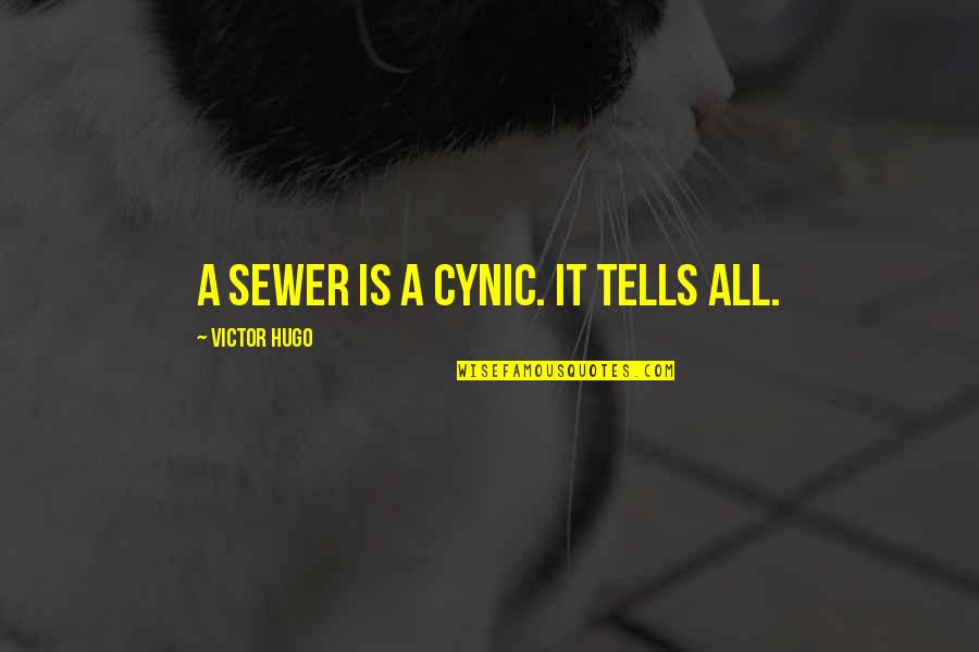 Tapfere Frau Quotes By Victor Hugo: A sewer is a cynic. It tells All.