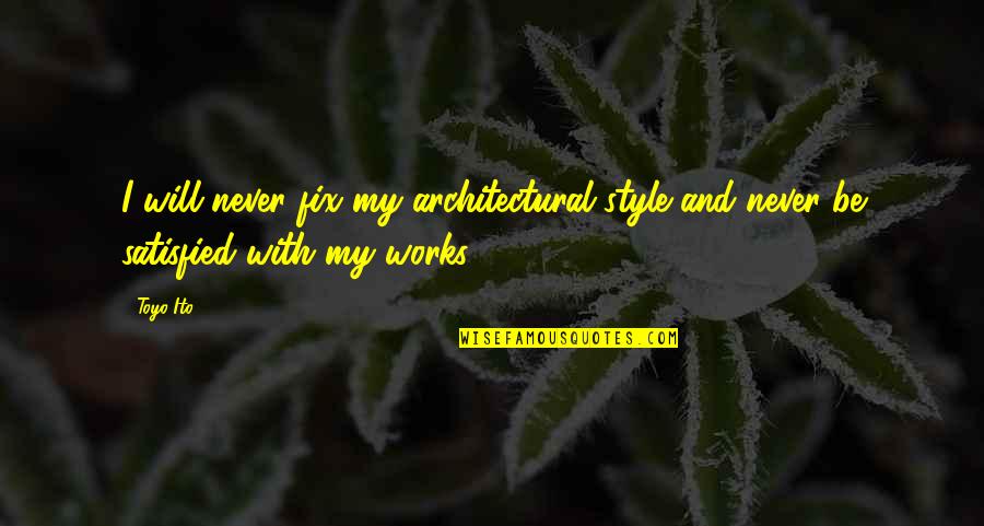 Tapferkeitsmedaille Quotes By Toyo Ito: I will never fix my architectural style and