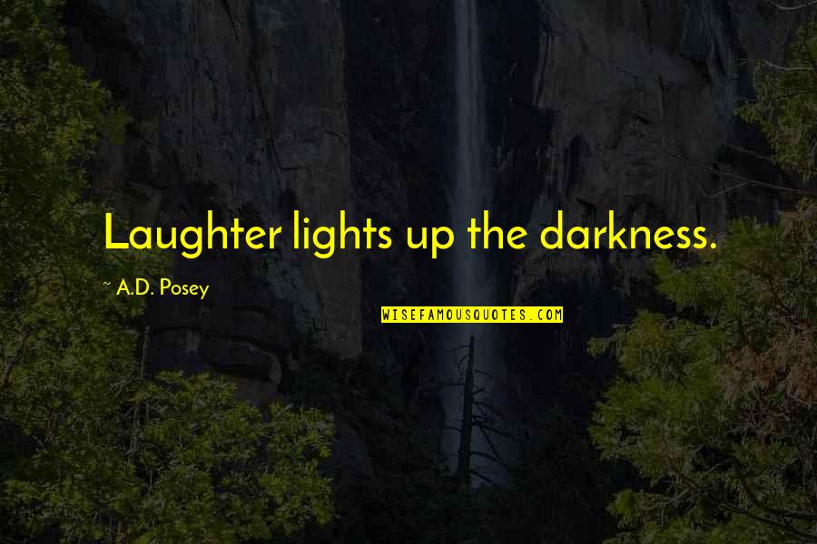 Taphon Instrument Quotes By A.D. Posey: Laughter lights up the darkness.